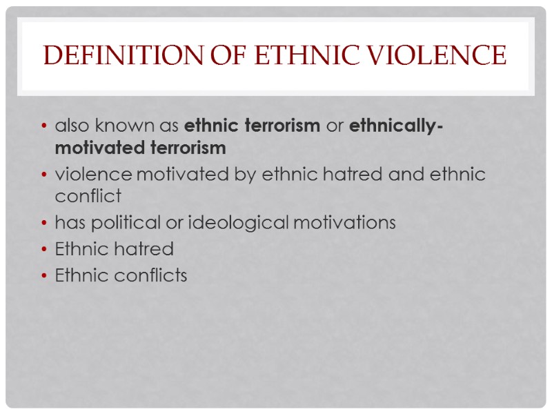Definition OF ETHNIC VIOLENCE also known as ethnic terrorism or ethnically-motivated terrorism violence motivated